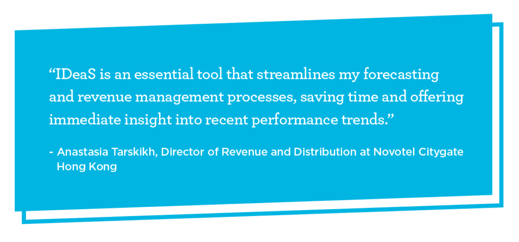 Quote graphic that reads: “IDeaS is an essential tool that streamlines my forecasting and revenue management processes, saving time and offering immediate insight into recent performance trends.” - Anastasia Tarskikh, Director of Revenue and Distribution at Novotel Citygate Hong Kong 