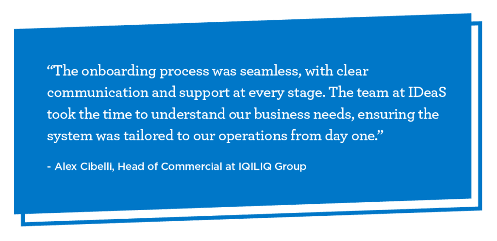 Client testmonial quote graphic that reads: “The onboarding process was seamless, with clear communication and support at every stage. The team at IDeaS took the time to understand our business needs, ensuring the system was tailored to our operations from day one.” - Alex Cibelli, Head of Commercial at IQILIQ Group 